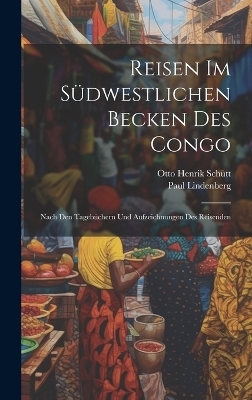 Reisen Im Südwestlichen Becken Des Congo - Otto Henrik Schütt, Paul Lindenberg