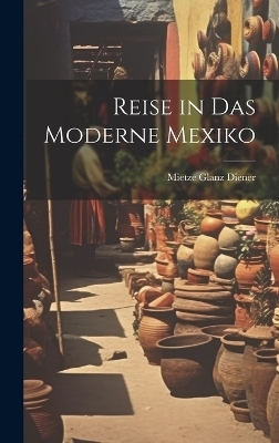 Reise in Das Moderne Mexiko - Mietze Glanz Diener