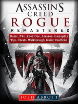 Assassins Creed Rogue Remastered Game, PS4, Xbox One, Amazon, Gameplay, Tips, Cheats, Walkthrough, Guide Unofficial -  Josh Abbott