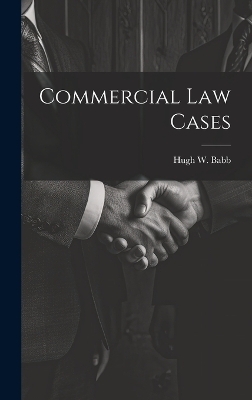 Commercial Law Cases - Hugh W Babb