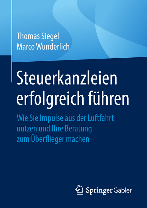 Steuerkanzleien erfolgreich führen - Thomas Siegel, Marco Wunderlich