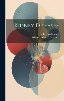 Kidney Diseases - Wilmot Parker Herringham, Herbert Williamson