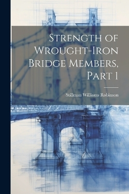 Strength of Wrought-Iron Bridge Members, Part 1 - Stillman Williams Robinson