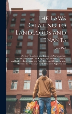 The Laws Relating to Landlords and Tenants - John Paul