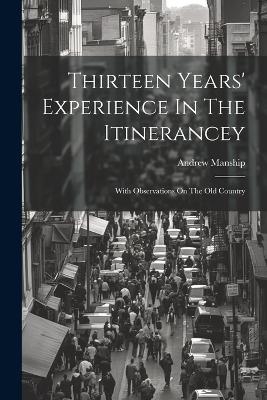 Thirteen Years' Experience In The Itinerancey - Andrew Manship