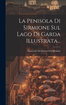 La Penisola Di Sirmione Sul Lago Di Garda Illustrata... - 