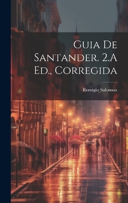 Guia De Santander. 2.A Ed., Corregida - Remigio Salomon