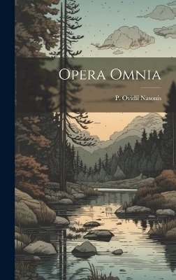 Opera Omnia - P Ovidii Nasonis