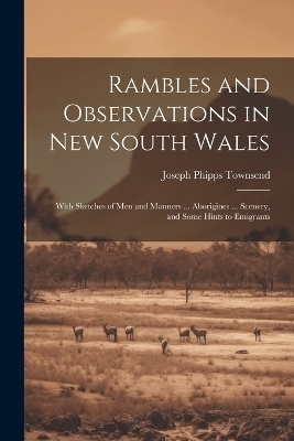 Rambles and Observations in New South Wales - Joseph Phipps Townsend