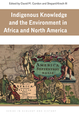 Indigenous Knowledge and the Environment in Africa and North America - 