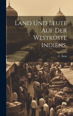 Land und Leute auf der Westküste Indiens. - C Stolz