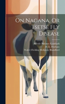 On Nagana, Or Tsetse Fly Disease - Alfredo Autunes Kanthack