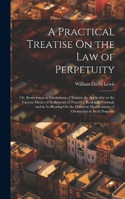 A Practical Treatise On the Law of Perpetuity - William David Lewis