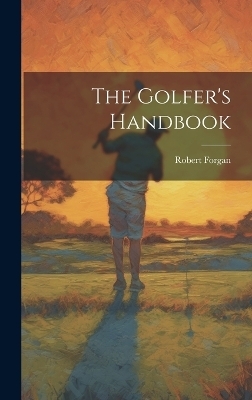 The Golfer's Handbook - Robert Forgan