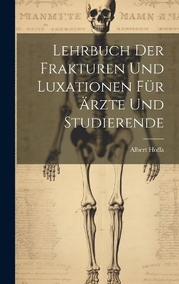 Lehrbuch Der Frakturen Und Luxationen Für Ärzte Und Studierende - Albert Hoffa