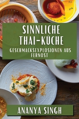 Sinnliche Thai-Küche - Ananya Singh