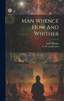 Man Whence How And Whither - 