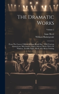 The Dramatic Works - William Shakespeare, Isaac Reed