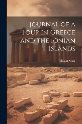 Journal of a Tour in Greece and the Ionian Islands - William Mure