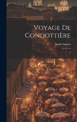 Voyage de condottière - André Suarès