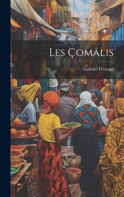 Les Çomâlis - Gabriel Ferrand