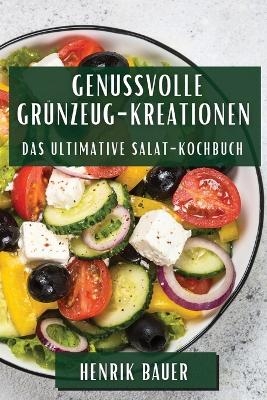 Genussvolle Grünzeug-Kreationen - Henrik Bauer