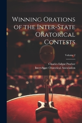 Winning Orations of the Inter-State Oratorical Contests; Volume 2 - Charles Edgar Prather