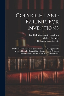 Copyright And Patents For Inventions - Robert Andrew Macfie, Michel Chevalier