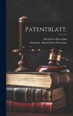 Patentblatt. - Germany Kaiserliches Patentamt, Deutsches Patentamt