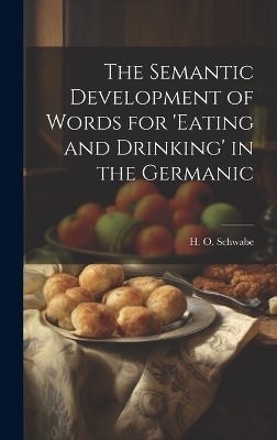 The Semantic Development of Words for 'eating and Drinking' in the Germanic - H O Schwabe