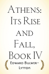 Athens: Its Rise and Fall, Book IV - Edward Bulwer-Lytton