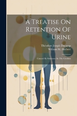 A Treatise On Retention Of Urine - Théodore Joseph Ducamp