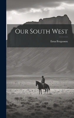 Our South West - Erna Fergusson