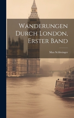 Wanderungen durch London, Erster Band - Max Schlesinger