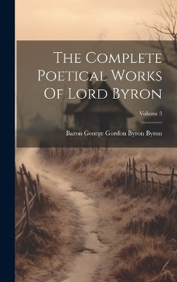 The Complete Poetical Works Of Lord Byron; Volume 3 - 