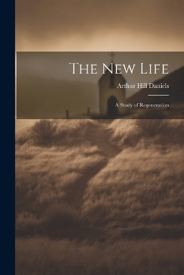 The New Life - Arthur Hill Daniels