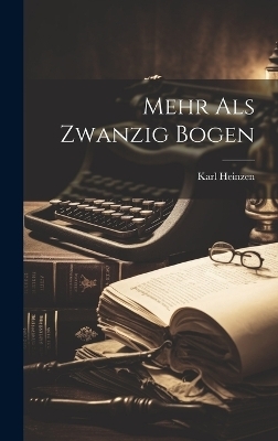 Mehr Als Zwanzig Bogen - Karl Heinzen