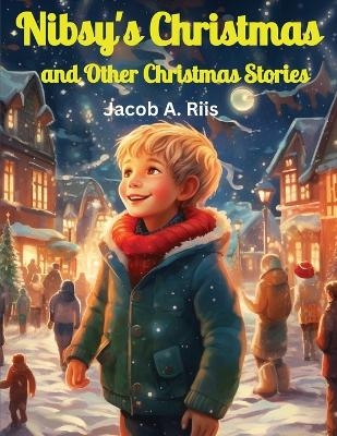 Nibsy's Christmas and Other Christmas Stories -  Jacob a Riis