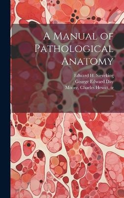 A Manual of Pathological Anatomy - Karl Rokitansky, George Edward Day, Charles Hewitt Moore