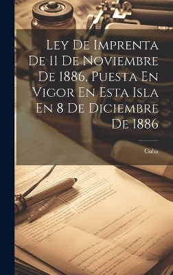 Ley De Imprenta De 11 De Noviembre De 1886, Puesta En Vigor En Esta Isla En 8 De Diciembre De 1886 - 