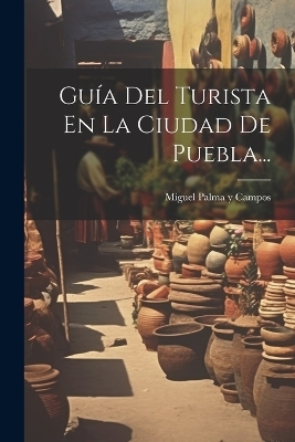 Guía Del Turista En La Ciudad De Puebla... - 