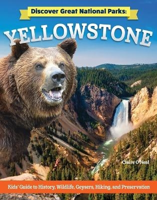 Discover Great National Parks: Yellowstone - Claire O'Neal