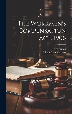 The Workmen's Compensation Act, 1906 - Victor Rees Aronson, Great Britain