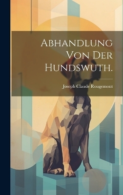 Abhandlung von der Hundswuth. - Joseph Claude Rougemont