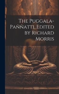 The Puggala-paññatti. Edited by Richard Morris -  Anonymous