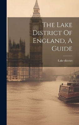 The Lake District Of England, A Guide - Lake District