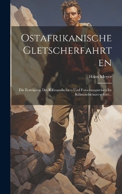 Ostafrikanische Gletscherfahrten - Hans Meyer