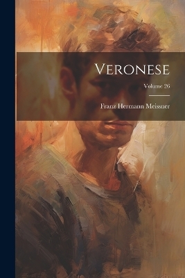 Veronese; Volume 26 - Franz Hermann Meissner