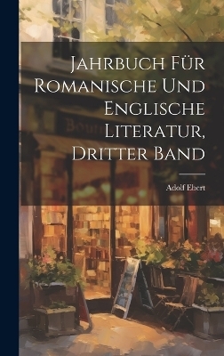 Jahrbuch für Romanische und Englische Literatur, Dritter Band - Adolf Ebert