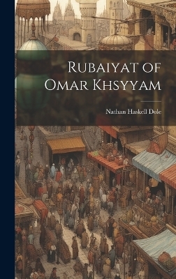 Rubaiyat of Omar Khsyyam - Nathan Haskell Dole